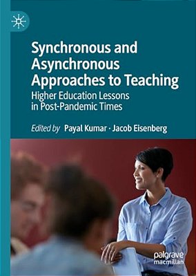 Synchronous And Asynchronous Approaches To Teaching: Higher Education Lessons In Post-Pandemic Times-..
