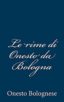 Le Rime Di Onesto Da Bologna-..