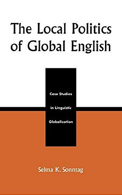 Local Politics Of Global English: Case Studies In Linguistic Globalization-..
