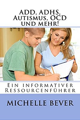 Add, Adhs, Autismus, Ocd Und Mehr!: Ein Informativer Ressourcenführer-..