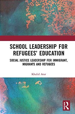 School Leadership For Refugees' Education: Social Justice Leadership For Immigrant, Migrants And Refugees-..