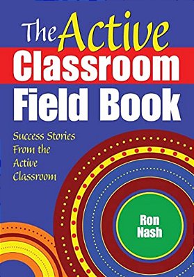 The Active Classroom Field Book: Success Stories From The Active Classroom-..