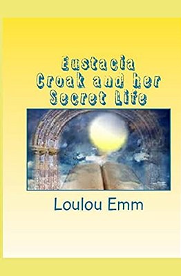Eustacia Croak And Her Secret Life-..