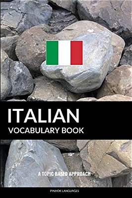 Italian Vocabulary Book: A Topic Based Approach-..