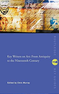 Key Writers On Art: From Antiquity To The Nineteenth Century-..