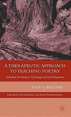 A Therapeutic Approach To Teaching Poetry: Individual Development, Psychology, And Social Reparation-..