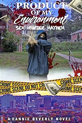 Product Of My Environment,: Sex, Murder & Mayham-..