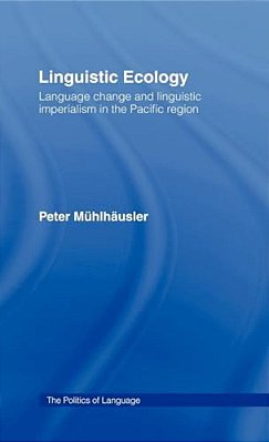 Linguistic Ecology: Language Change And Linguistic Imperialism In The Pacific Region-..