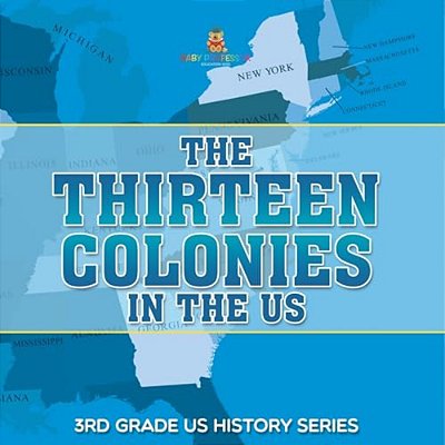 The Thirteen Colonies In The US 3RD Grade US History Series-..