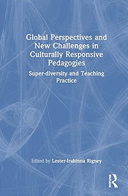 Global Perspectives And New Challenges In Culturally Responsive Pedagogies: Super-Diversity And Teaching Practice-..