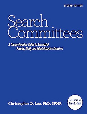 Search Committees: A Comprehensive Guide To Successful Faculty, Staff, And Administrative Searches-..