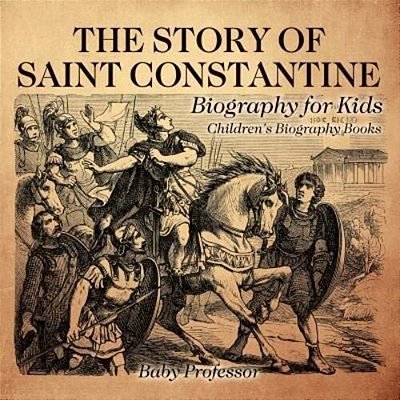 The Story Of Saint Constantine - Biography For Kids Children's Biography Books-..
