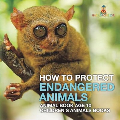 How To Protect Endangered Animals - Animal Book Age 10 Children's Animal Books-..