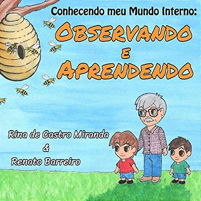 Observando E Aprendendo: O Primeiro Da Série De Livros Infantis "Conhecendo O Meu Mundo Interno", Que Foram Escritos Com O Objetivo De Estimula-..