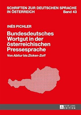 Bundesdeutsches Wortgut In Der Oesterreichischen Pressesprache: Von Abitur Bis Zicken-Zoff-..