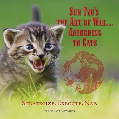 Sun Tzu's The Art Of War... According To Cats: Strategize. Execute. Nap-..