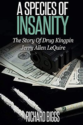 A Species Of Insanity: The Story Of Drug Kingpin Jerry Allen Lequire-..