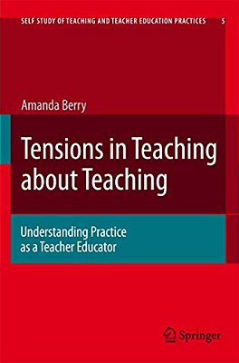 Tensions In Teaching About Teaching: Understanding Practice As A Teacher Educator-..