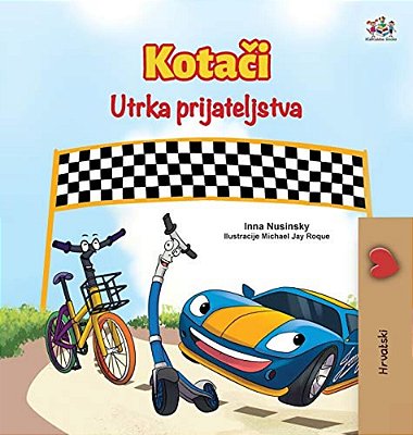 The Wheels The Friendship Race (Croatian Book For Kids)-..