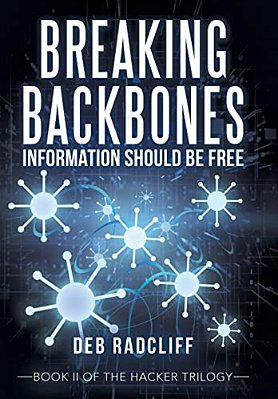 Breaking Backbones: Information Should Be Free: Book II Of The Hacker Trilogy-..