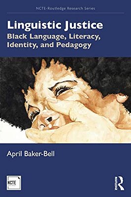 Linguistic Justice: Black Language, Literacy, Identity, And Pedagogy-..