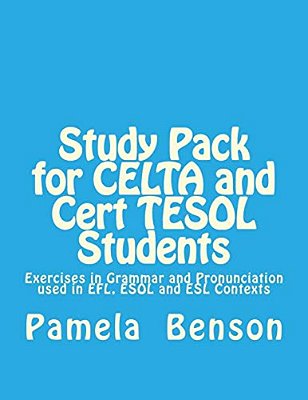 Study Pack For Celta And Cert Tesol Students: Exercises In Grammar And Pronunciation Used In Efl, Esol And Esl Contexts-..