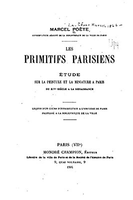 Les Primitifs Parisiens, Étude Sur La Peinture Et La Miniature À Paris Du Xive Siècle À La Renaissance-..