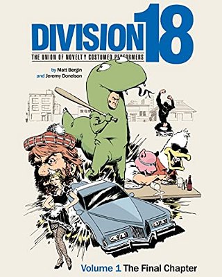 Division 18: The Union Of Novelty Costumed Performers: Volume 1: The Final Chapter-..