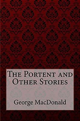 The Portent And Other Stories George Macdonald-..