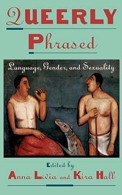 Queerly Phrased: Language, Gender, And Sexuality-..