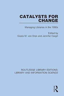 Catalysts For Change: Managing Libraries In The 1990S-..