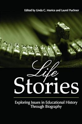 Life Stories: Exploring Issues In Educational History Through Biography-..