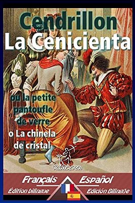 Cendrillon - La Cenicienta: Bilingue Avec Le Texte Parallèle - Textos Bilingües En Paralelo: Français-Espagnol/Francés-español-..
