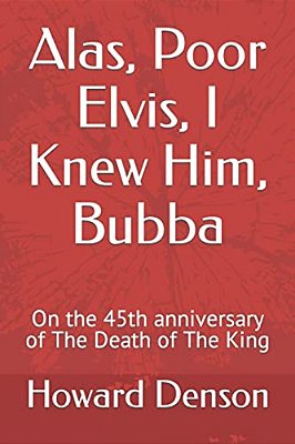 Alas, Poor Elvis, I Knew Him, Bubba: On The 45Th Anniversary Of The Death Of The King-..