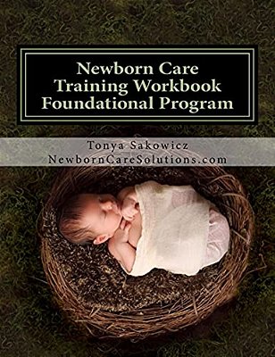Newborn Care Training Workbook - Accredited Edition: Foundational Newborn Care Program-..