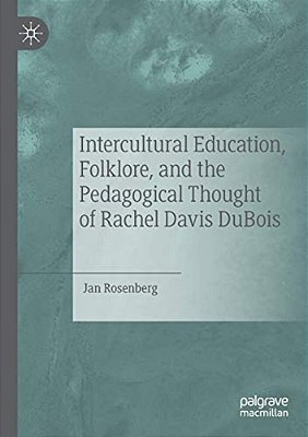 Intercultural Education, Folklore, And The Pedagogical Thought Of Rachel Davis Dubois-..