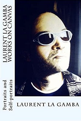 Laurent La Gamba - Works On Canvas: Portraits And Self-Portraits (1998-2001)-..