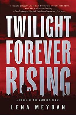 Twilight Forever Rising: A Novel Of The Vampire Clans-..