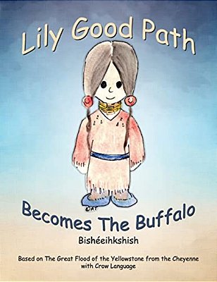 Lily Good Path Bisheeihkshish: Lily Good Path Becomes The Buffalo, Crow Language-..