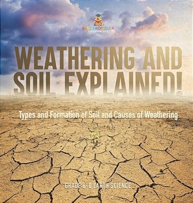 Weathering And Soil Explained! Types And Formation Of Soil And Causes Of Weathering Grade 6-8 Earth Science-..
