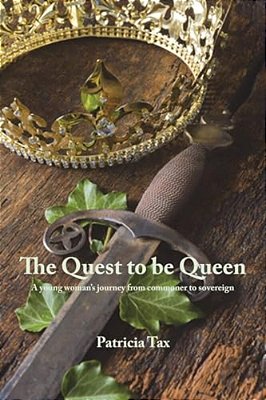 The Quest To Be Queen: A Young Woman's Journey From Commoner To Sovereign-..