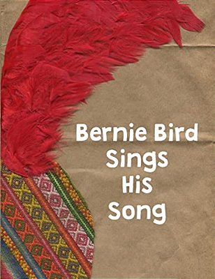 Bernie Bird Sings His Song: Bernie Bird-..