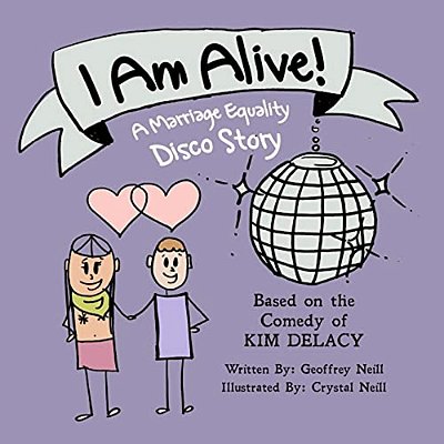 I Am Alive!: A Marriage Equality Disco Story-..