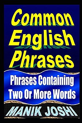 Common English Phrases: Phrases Containing Two Or More Words-..