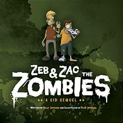 Zeb & Zac The Zombies: A Sid Sequel-..