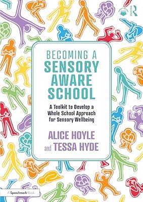 Becoming A Sensory Aware School: A Toolkit To Develop A Whole School Approach For Sensory Wellbeing-..