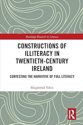 Constructions Of Illiteracy In Twentieth-Century Ireland: Contesting The Narrative Of Full Literacy-..