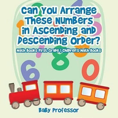Can You Arrange These Numbers In Ascending And Descending Order? - Math Books First Grade Children's Math Books-..