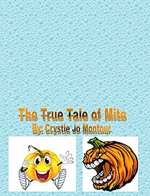The True Tale Of Mite: By: Crystle Jo Montour-..