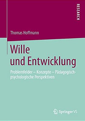 Wille Und Entwicklung: Problemfelder - Konzepte - Pädagogisch-Psychologische Perspektiven-..